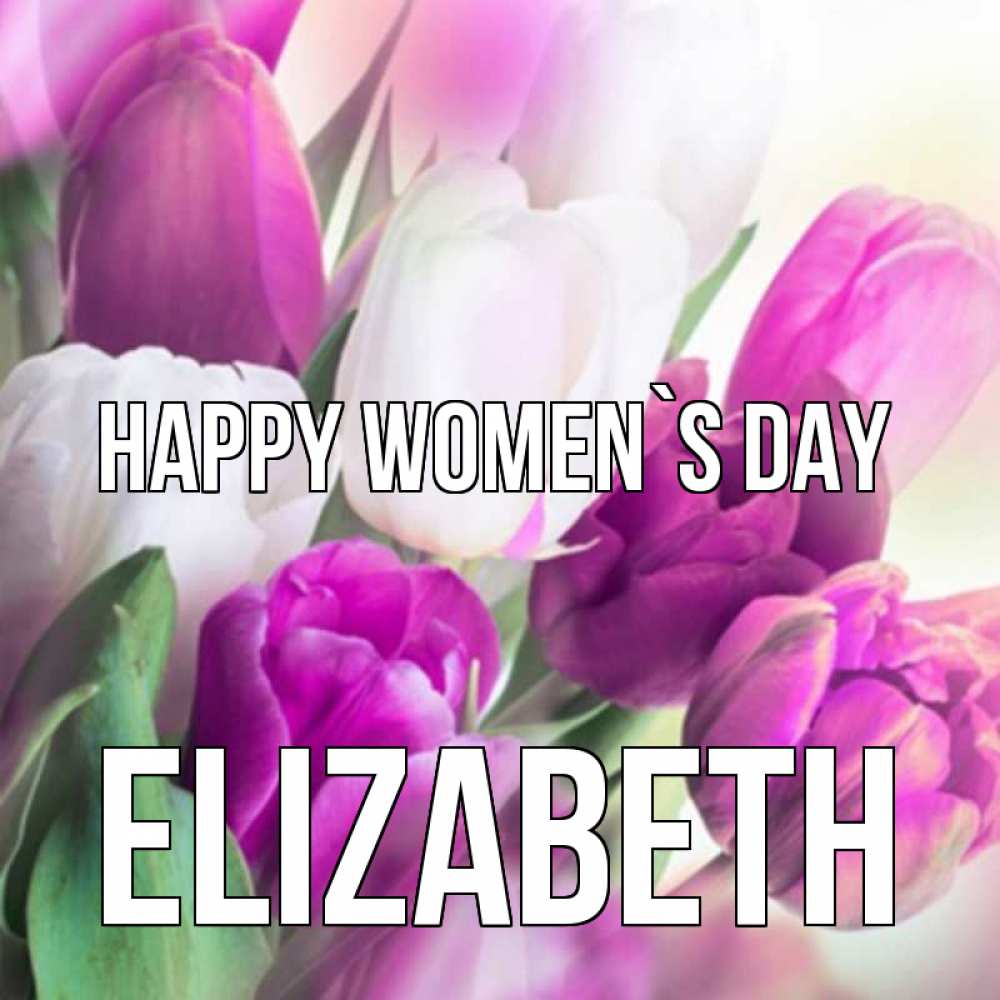 Greetings card с именем, Elizabeth happy women`s day весна 1 Greetings with text for free download 